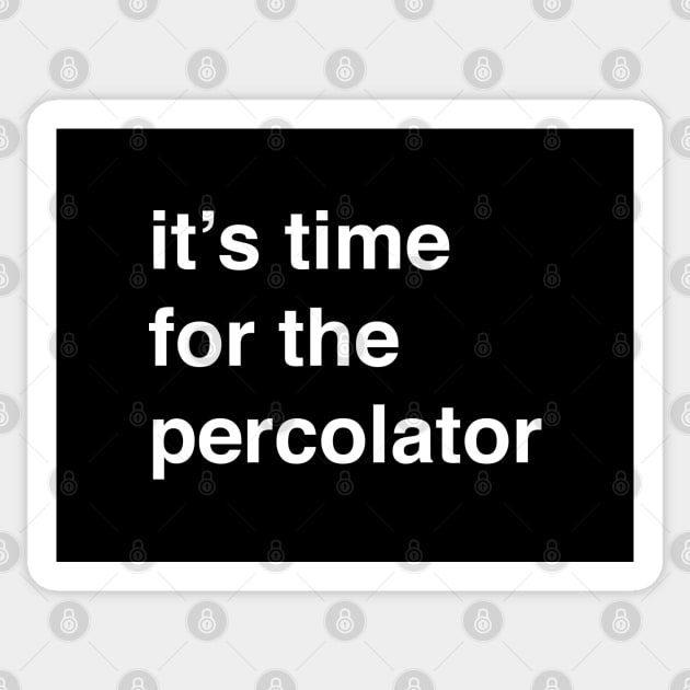 It’s time for the percolator Sticker by BodinStreet